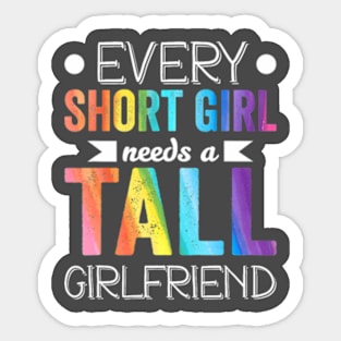 Every Short Girl Needs Tall  LGBT Sticker